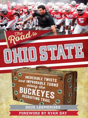 cover image of The Road to Ohio State: Incredible Twists and Improbable Turns Along the Ohio State Buckeyes Recruiting Trail